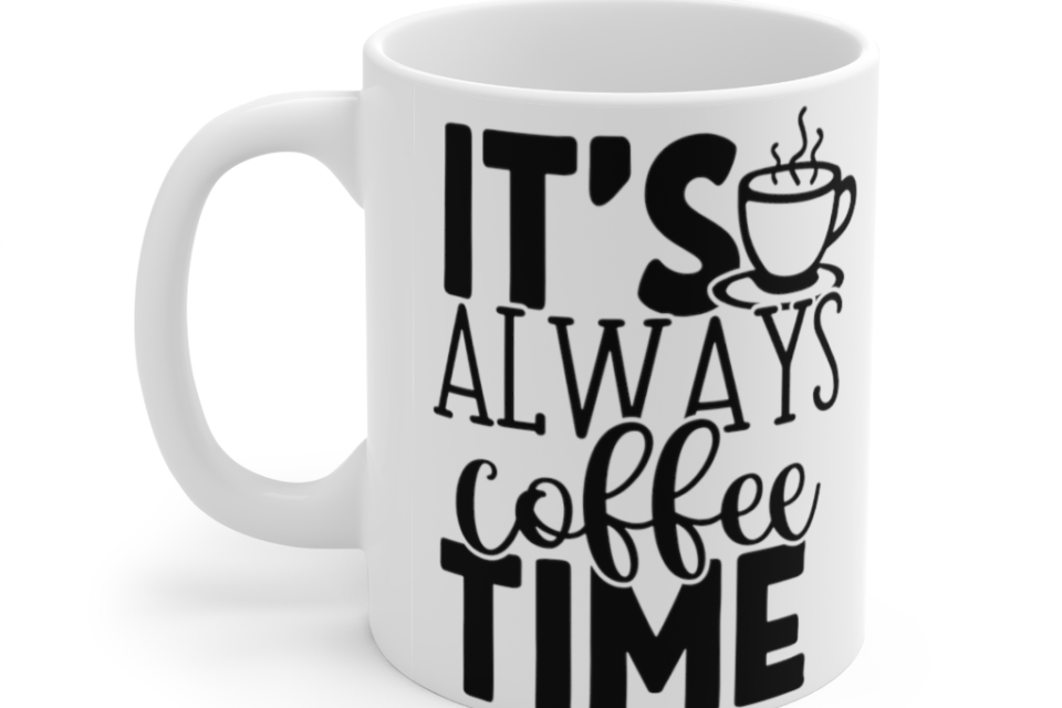 It’s Always Coffee Time – White 11oz Ceramic Coffee Mug (9)