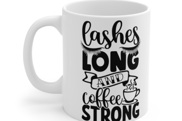 Lashes Long and Coffee Strong – White 11oz Ceramic Coffee Mug (2)