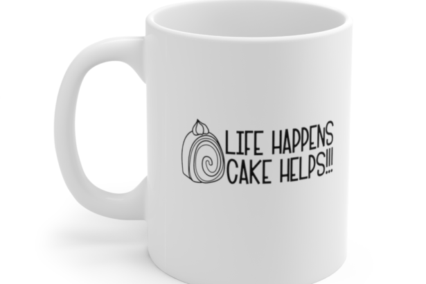 Life Happens Cake Helps!!! – White 11oz Ceramic Coffee Mug