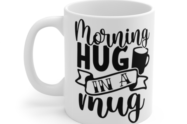 Morning Hug in a Mug – White 11oz Ceramic Coffee Mug