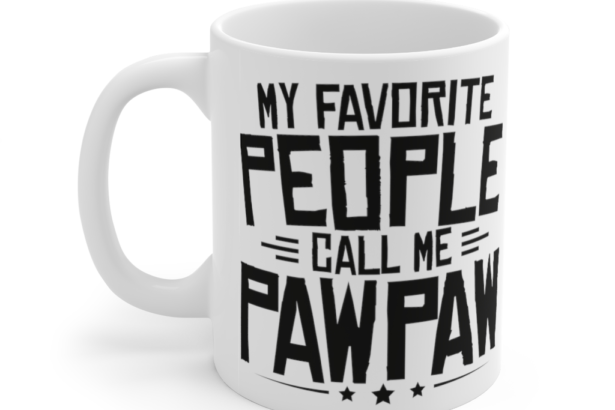 My Favorite People Call Me Pawpaw – White 11oz Ceramic Coffee Mug