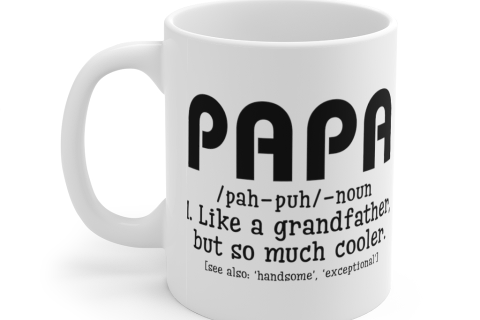 Papa like a Grandfather but So Much Cooler – White 11oz Ceramic Coffee Mug