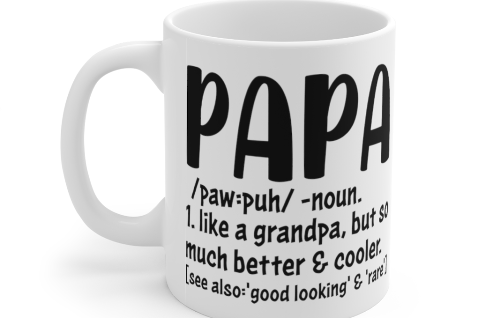 Papa Like a Grandpa but So Much Better and Cooler – White 11oz Ceramic Coffee Mug