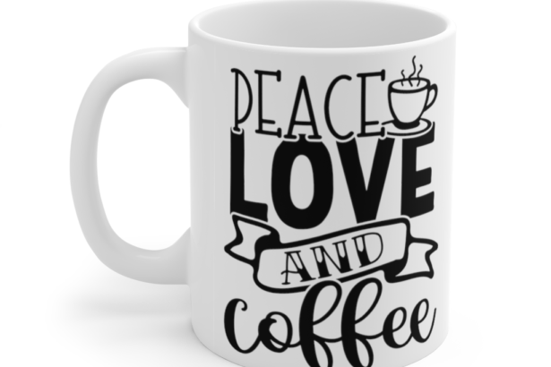 Peace Love and Coffee – White 11oz Ceramic Coffee Mug