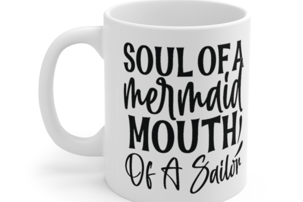 Soul of a Mermaid Mouth of a Sailor – White 11oz Ceramic Coffee Mug (7)