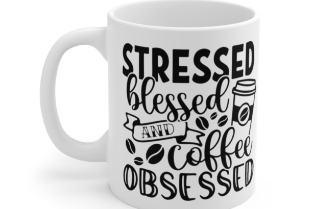 Stressed Blessed and Coffee Obsessed – White 11oz Ceramic Coffee Mug