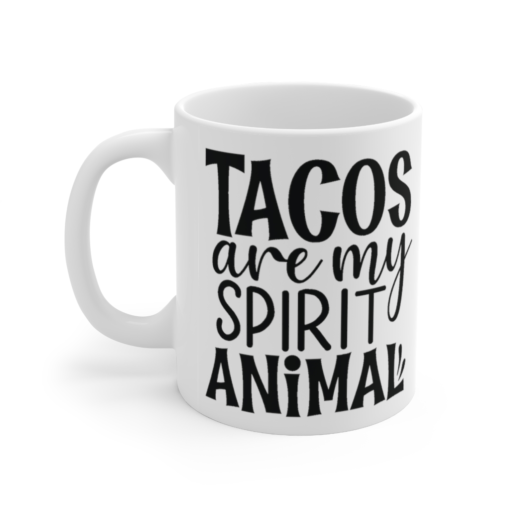 Tacos are My Spirit Animal – White 11oz Ceramic Coffee Mug (6)