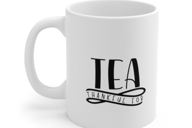 Thankful for Tea – White 11oz Ceramic Coffee Mug