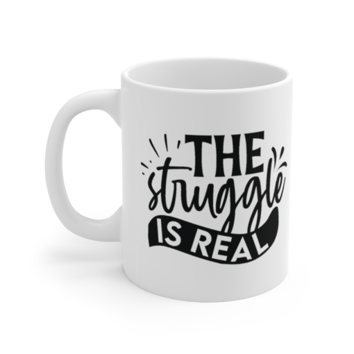 The Struggle is Real – White 11oz Ceramic Coffee Mug (7)