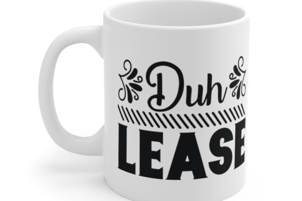 Duh Lease – White 11oz Ceramic Coffee Mug (2)