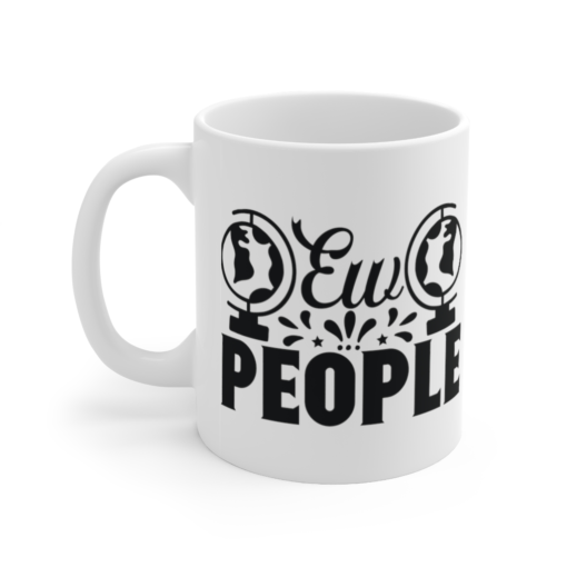 Ew People – White 11oz Ceramic Coffee Mug (4)