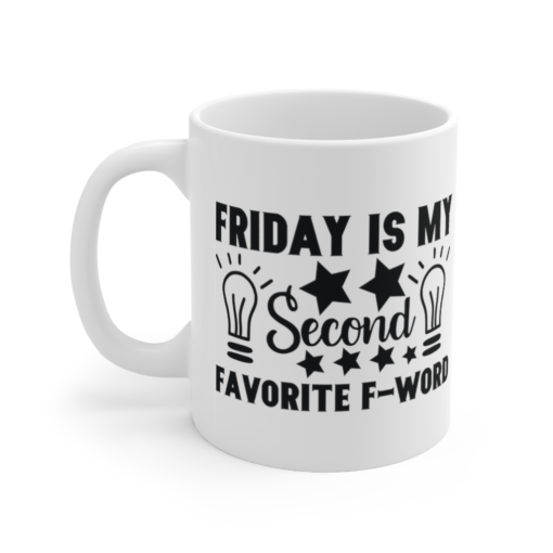 Friday is My Second Favorite F-Word – White 11oz Ceramic Coffee Mug (2)