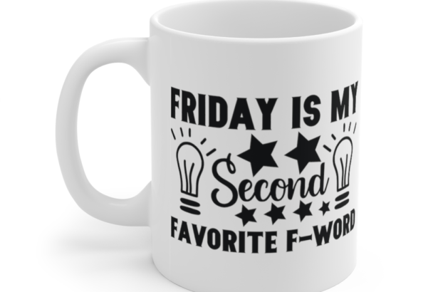 Friday is My Second Favorite F-Word – White 11oz Ceramic Coffee Mug (2)