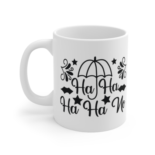 Ha Ha Ha Ha No – White 11oz Ceramic Coffee Mug (2)