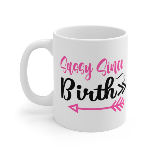 Sassy Since Birth – White 11oz Ceramic Coffee Mug (7)