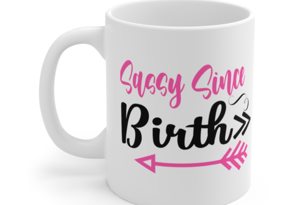Sassy Since Birth – White 11oz Ceramic Coffee Mug (7)