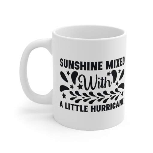 Sunshine Mixed with a Little Hurricane – White 11oz Ceramic Coffee Mug (3)