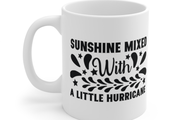 Sunshine Mixed with a Little Hurricane – White 11oz Ceramic Coffee Mug (3)