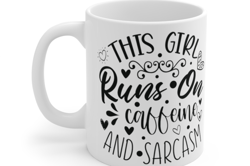 This Girl Runs on Caffeine and Sarcasm – White 11oz Ceramic Coffee Mug