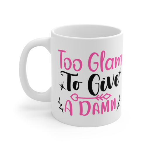 Too Glam to Give a Damn – White 11oz Ceramic Coffee Mug (10)