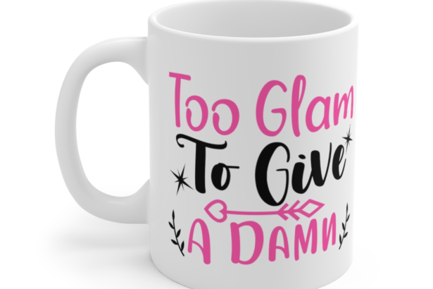 Too Glam to Give a Damn – White 11oz Ceramic Coffee Mug (10)