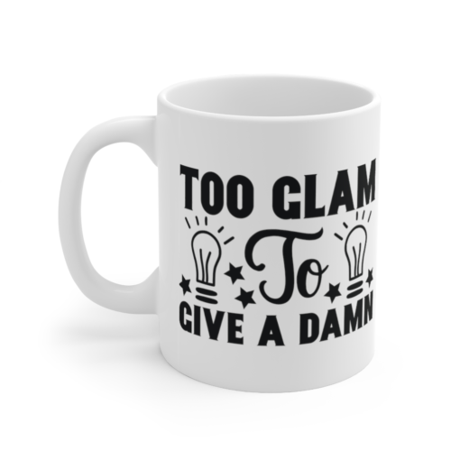 Too Glam to Give a Damn – White 11oz Ceramic Coffee Mug (9)