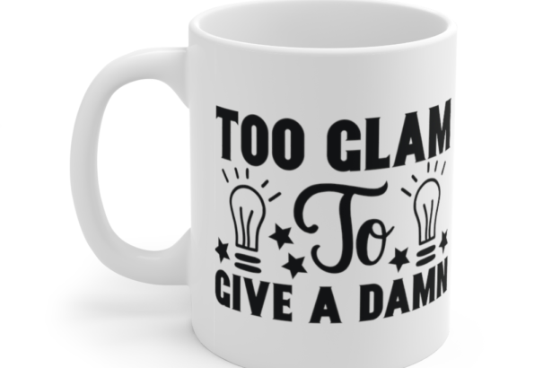 Too Glam to Give a Damn – White 11oz Ceramic Coffee Mug (9)