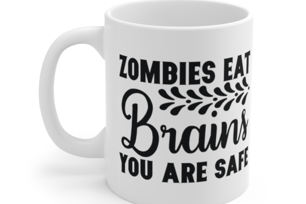 Zombies Eat Brains You are Safe – White 11oz Ceramic Coffee Mug (2)