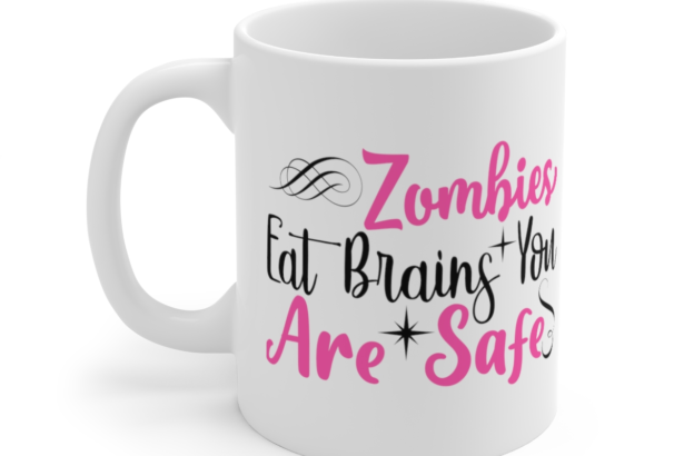 Zombies Eat Brains You are Safe – White 11oz Ceramic Coffee Mug (3)