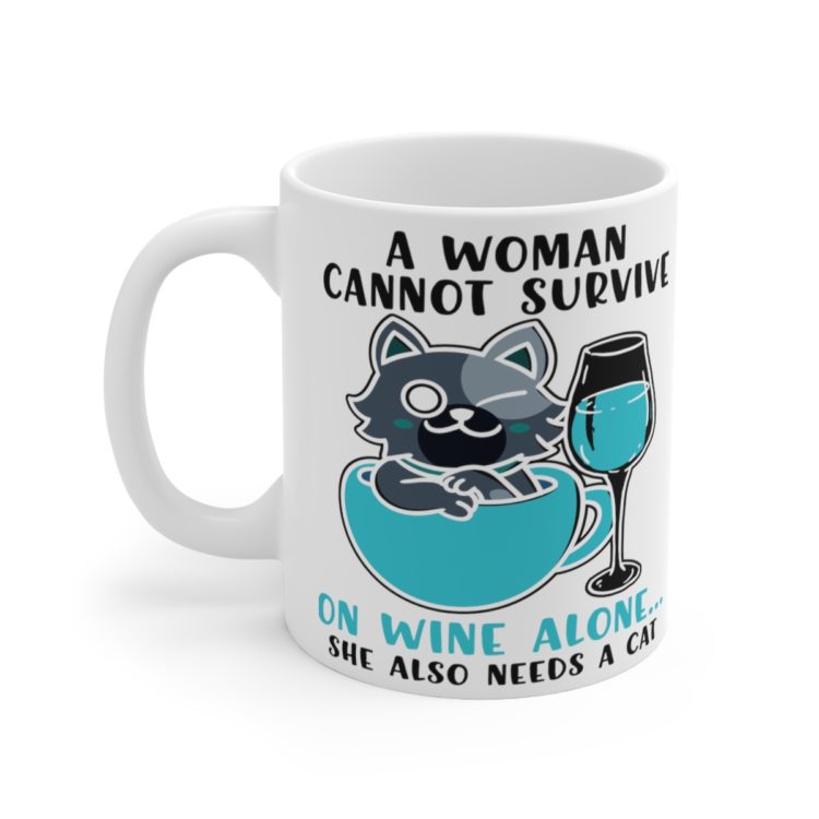 [Printed in USA] A Woman Cannot Survive on Wine Alone... She also Needs a Cat - White 11oz Ceramic Coffee Mug