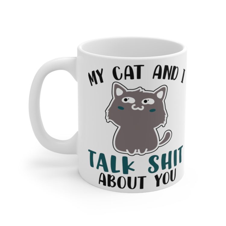 [Printed in USA] My Cat and I Talk Sh*t About You - White 11oz Ceramic Coffee Mug
