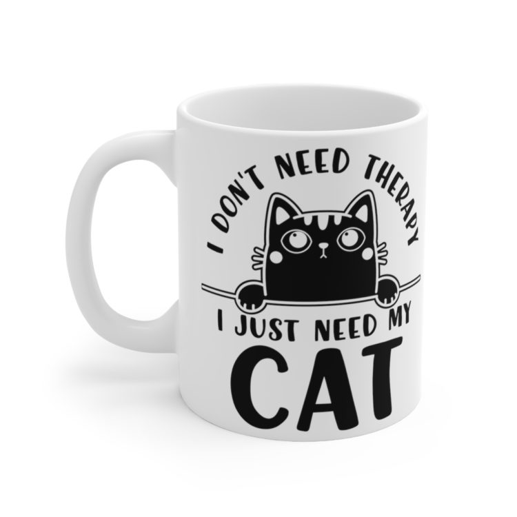 [Printed in USA] I Don't Need Therapy I Just Need My Cat - White 11oz Ceramic Coffee Mug