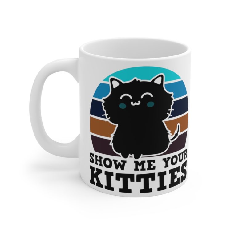 [Printed in USA] Show Me Your Kitties - White 11oz Ceramic Coffee Mug
